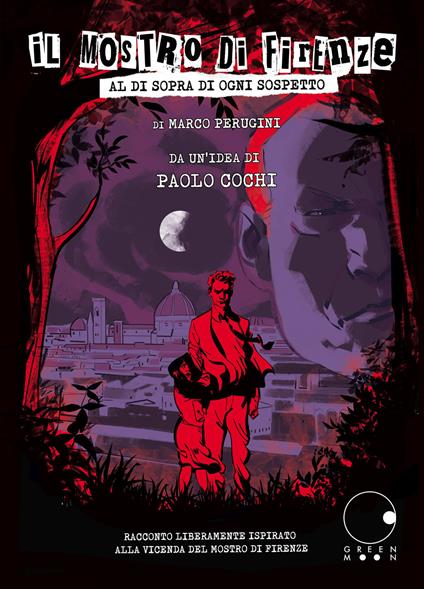 Il mostro di Firenze. Al di sopra di ogni sospetto - Marco Perugini,Paolo Cochi - copertina