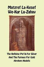 Matzref La-Kesef We-Kur La-Zahav. The refining pot is for silver and the furnace for gold. Ediz. bilingue