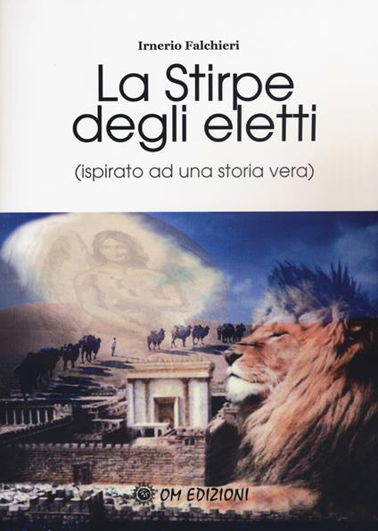 La stirpe degli eletti (ispirato ad una storia vera) - Irnerio Falchieri - copertina
