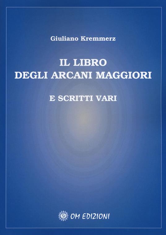 Il libro degli Arcani Maggiori e scritti vari - Giuliano Kremmerz - copertina