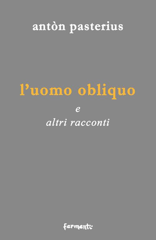 L' uomo obliquo. E altri racconti - Antòn Pasterius - copertina