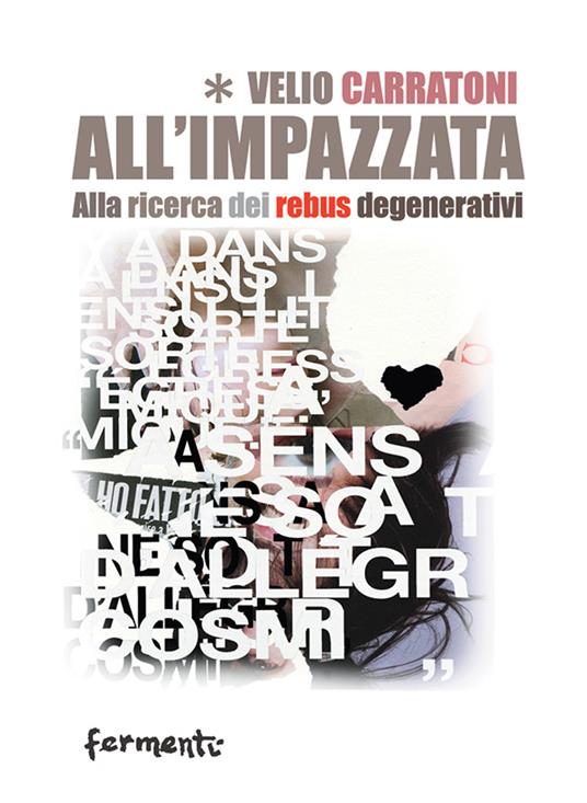 All'impazzata. Alla ricerca dei rebus degenerativi - Velio Carratoni - copertina