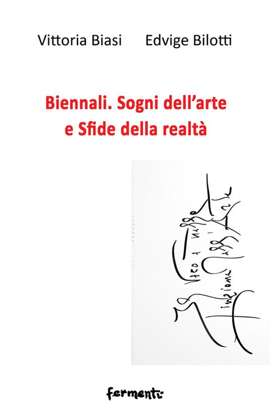 Biennali. Sogni dell’arte e sfide delle realtà - Vittoria Biasi,Edvige Bilotti - copertina