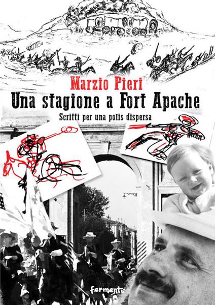 Una stagione a Fort Apache. Scritti per una polis dispersa - Marzio Pieri - copertina