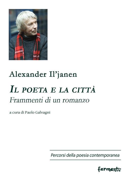 Il poeta e la città. Frammenti di un romanzo. Ediz. multilingue - Alexander Il'janen - copertina