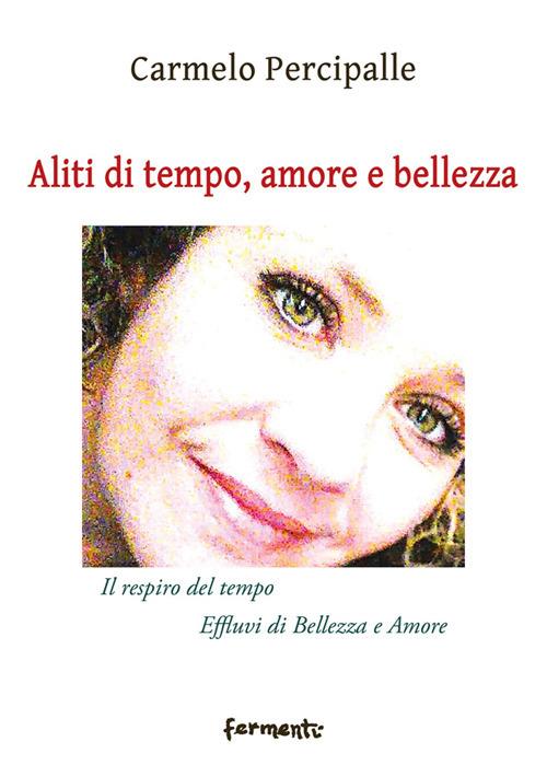 Aliti di tempo, amore e bellezza. «Il respiro del tempo»-«Effluvi di bellezza e amore» - Carmelo Percipalle - copertina
