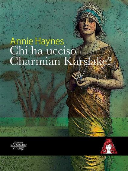 Chi ha ucciso Charmian Karslake? - Annie Haynes,Marina Grassini - ebook