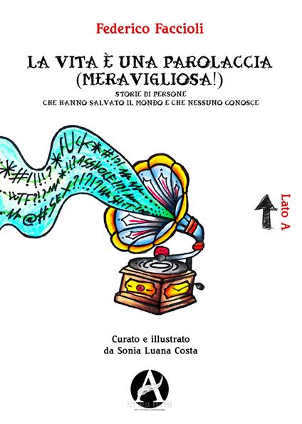 La vita è una parolaccia (meravigliosa!). Storie di persone che hanno salvato il mondo e che nessuno conosce - Federico Faccioli,Sonia Luana Costa - ebook