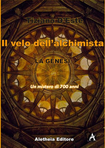La Genesi. Un mistero di 700 anni. Il velo dell'alchimista - Tiziano D'Este - copertina