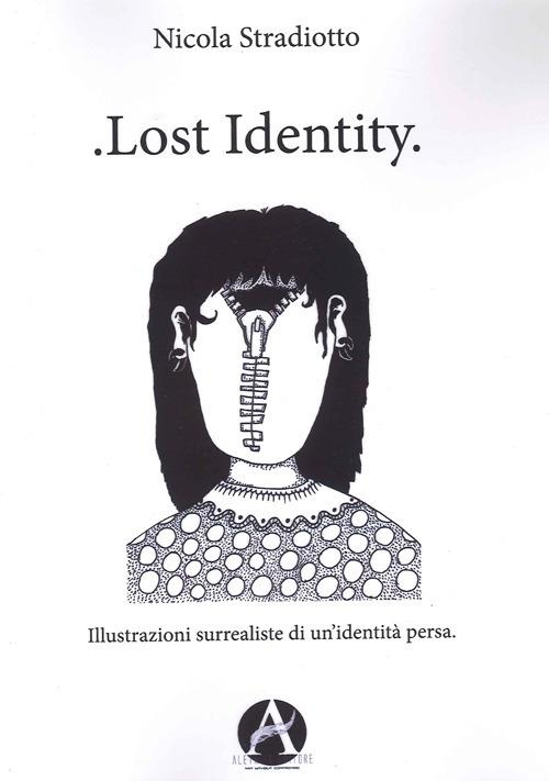 Lost identity. Illustrazioni surrealiste di un'identità persa - Nicola Stradiotto - copertina