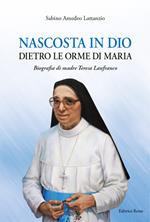 Nascosta in Dio dietro le orme di Maria. Biografia di Madre Teresa Lanfranco