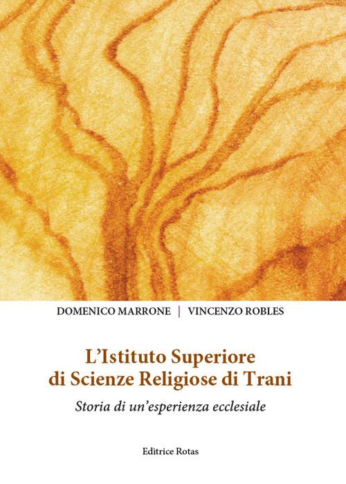 L' Istituto Superiore di scienze religiose di Trani. Storia di un'esperienza ecclesiale - Domenico Marrone,Vincenzo Robles - copertina