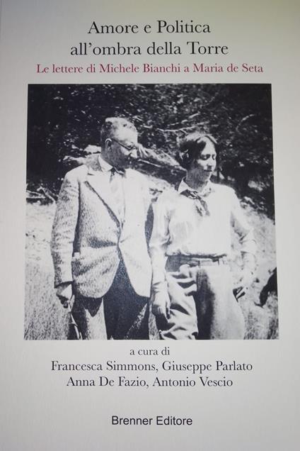 Amore e politica all'ombra della torre. Le lettere di Michele Bianchi a Maria de Seta - copertina