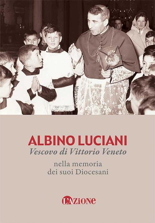 Albino Luciani vescovo di Vittorio Veneto nella memoria dei suoi diocesani - copertina