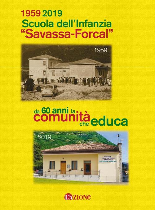 1959 2019 Scuola dell'infanzia «Savassa - Forcal». Da 60 anni la comunità che educa - copertina