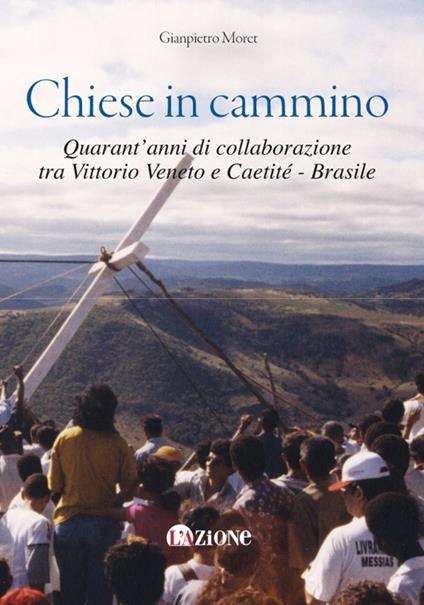 Chiese in cammino. Quarant'anni di collaborazione tra Vittorio Veneto e Caetité - Brasile - Gianpietro Moret - copertina