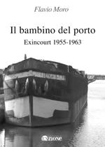 Il bambino del porto. Exincourt 1955-1963. Ediz. per la scuola