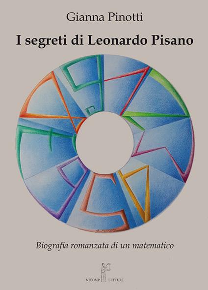I segreti di Leonardo Pisano. Biografia romanzata di un matematico - Gianna Pinotti - copertina