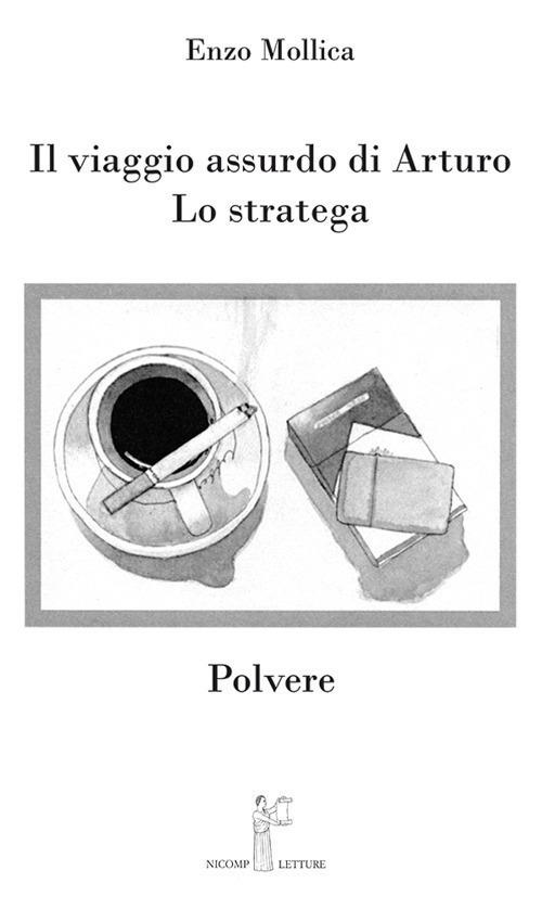 Il viaggio assurdo di Arturo. Lo stratega. Polvere - Enzo Mollica - copertina