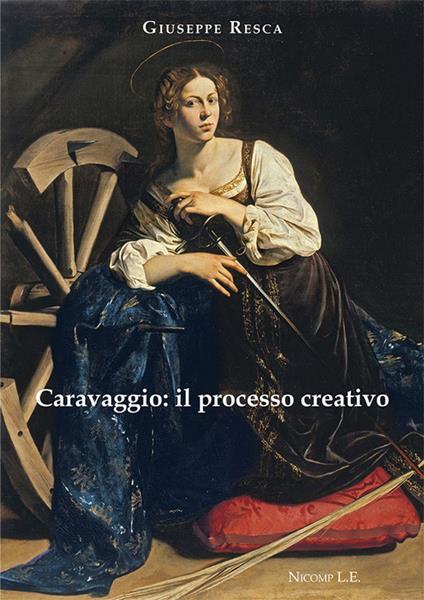 Caravaggio: il processo creativo - Giuseppe Resca - copertina