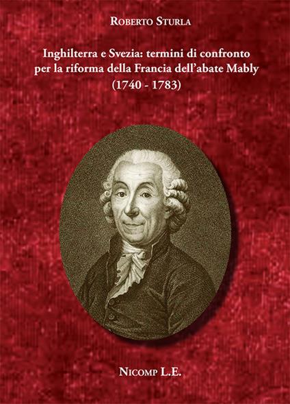 Inghilterra e Svezia: termini di confronto per la riforma della Francia dell'abate Mably (1740-1783) - Roberto Sturla - copertina