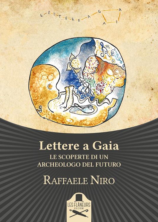 Lettere a Gaia. Le scoperte di un archeologo del futuro - Raffaele Niro - copertina