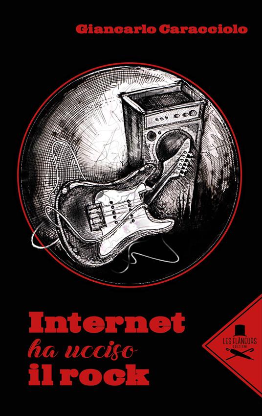 Internet ha ucciso il rock - Giancarlo Caracciolo - copertina