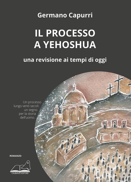 Il processo a Yehoshua. Una revisione ai tempi di oggi - Germano Capurri - copertina
