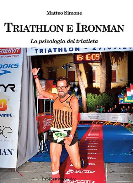 Triathlon e ironman. La psicologia del triatleta - Matteo Simone - copertina