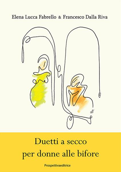 Duetti a secco per donne alle bifore - Elena Fabrello Lucca,Francesco Dalla Riva - copertina