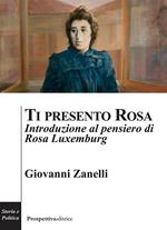 Ti presento Rosa. Introduzione al pensiero di Rosa Luxemburg