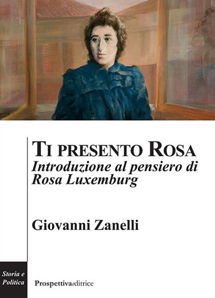 Ti presento Rosa. Introduzione al pensiero di Rosa Luxemburg - Giovanni Zanelli - copertina