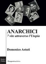 Anarchici. 7 vite attraverso l'utopia