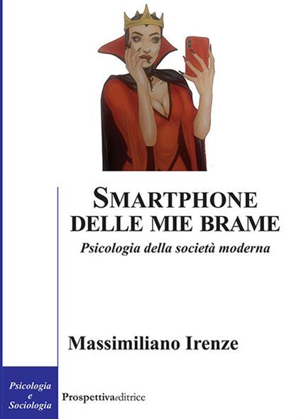 Smartphone delle mie brame. Psicologia della società moderna - Massimiliano Irenze - copertina