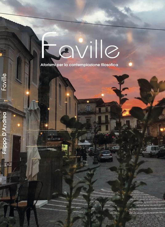 Faville. Aforismi per la contemplazione filosofica - Filippo D'Andrea - copertina