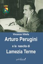 Arturo Perugini e la nascita di Lamezia Terme. Il progetto e l'iter per una nuova realtà urbana al servizio della Calabria