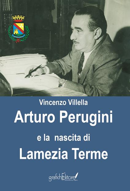 Arturo Perugini e la nascita di Lamezia Terme. Il progetto e l'iter per una nuova realtà urbana al servizio della Calabria - Vincenzo Villella - copertina