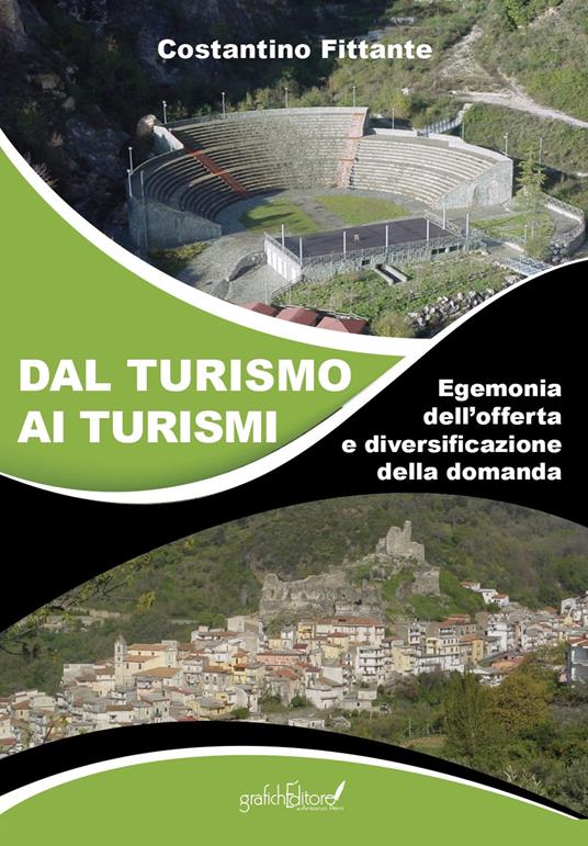 Dal turismo ai turismi. Egemonia dell'offerta e diversificazione della domanda - Costantino Fittante - copertina