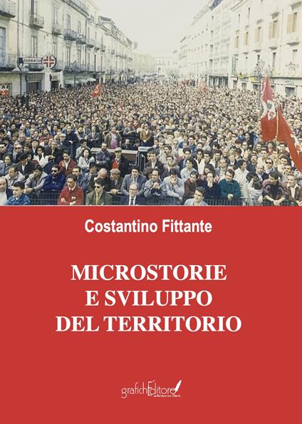Microstorie e sviluppo del territorio. Un testimone del nostro tempo - Costantino Fittante - copertina