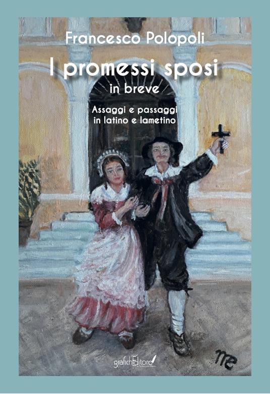 I Promessi Sposi in breve. Assaggi e passaggi in latino e lametino - Francesco Polopoli - copertina