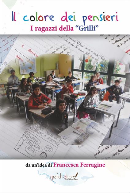 Il colore dei pensieri. I ragazzi della «Grilli» - Francesca Ferragine - copertina