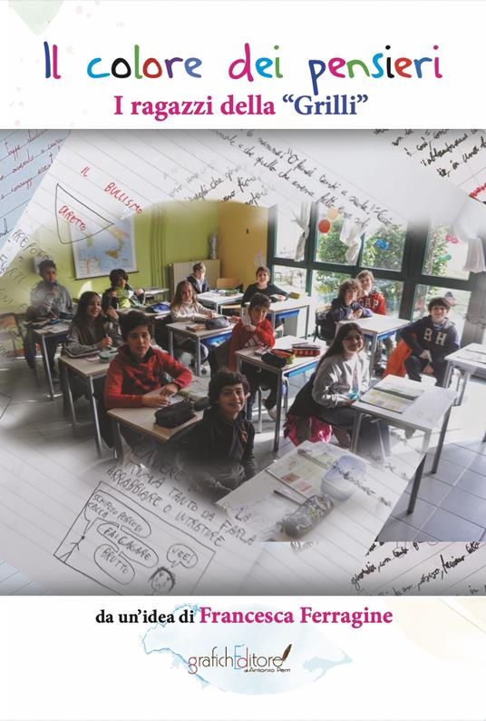 Il colore dei pensieri. I ragazzi della «Grilli» - Francesca Ferragine - copertina