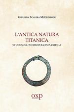 L' antica natura titanica. Studi sull'antropogonia orfica
