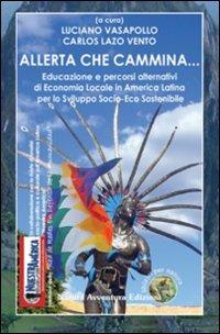 Allerta che cammina... Educazione e percorsi alternativi di economia locale in America Latina per lo sviluppo socio-eco sostenibile - copertina