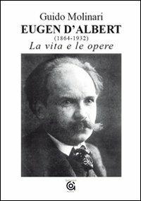 Eugen D'Albert (1864-1932). La vita e le opere - Guido Molinari - copertina