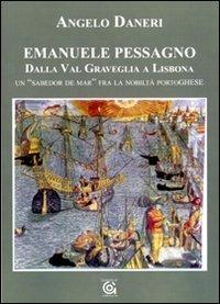 Emanuele Pessagno. Dalla Val Graveglia a Lisbona. Un «Sabedor de mar» fra la nobiltà portoghese - Angelo Daneri - copertina