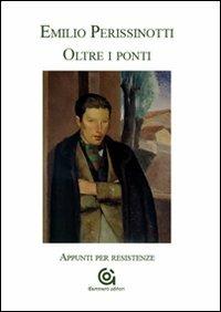 Oltre i ponti. Appunti per resistenze - Emilio Perissinotti - copertina