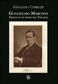 Guglielmo Marconi. Tracce di un genio nel Tigullio - Giuliano Corradi - copertina