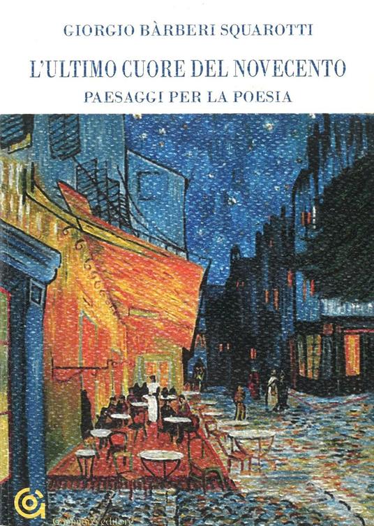 L'ultimo cuore del Novecento. Paesaggi per la poesia - Giorgio Bàrberi Squarotti - copertina