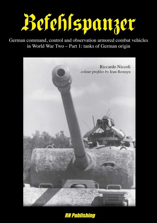Befehlspanzer. German command, control and observation armored combat vehicles in World war two. Vol. 1: Thanks of German origin. - Riccardo Niccoli - copertina
